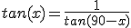tan(x)=\frac{1}{tan(90-x)}